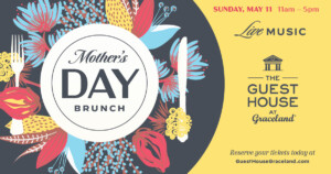 Guesthouse Mothersday 2025 1200x630 | The Guest House at Graceland | The Guest House at Graceland Guesthouse Mothersday 2025 1200x630